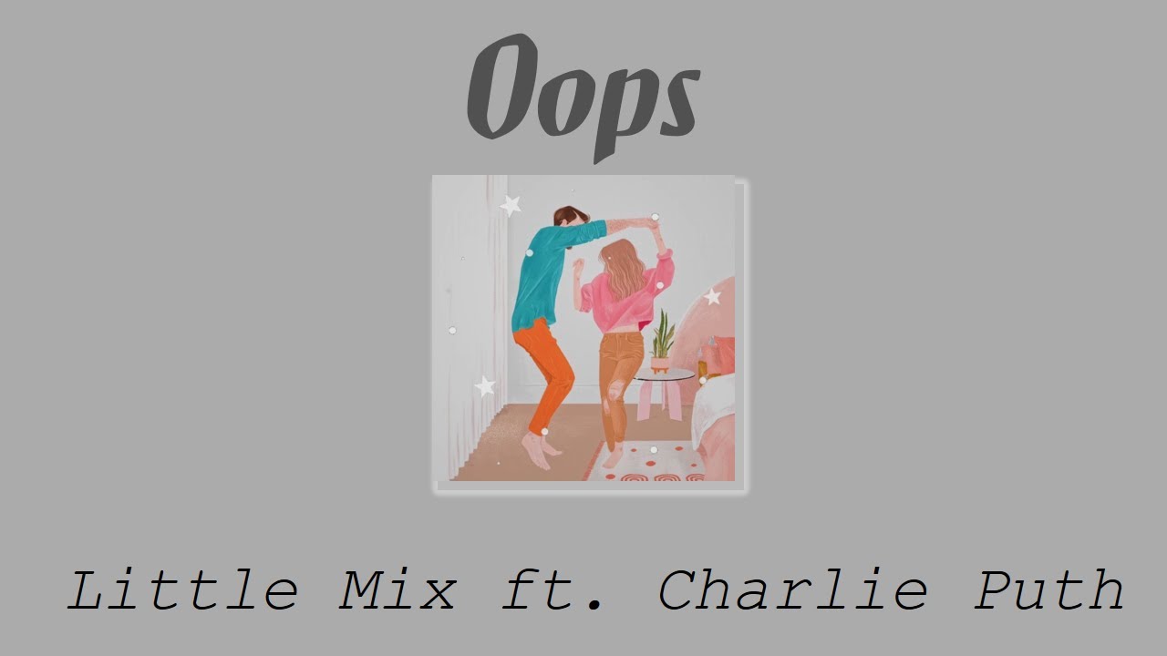 [Vietsub+Lyrics] Oops - Little Mix ft. Charlie Puth