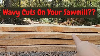 WAVY Cuts on Your Sawmill? DO THIS!