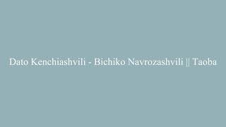 Dato Kenchiashvili - Bichiko Navrozashvili || Taoba- İoro Resimi