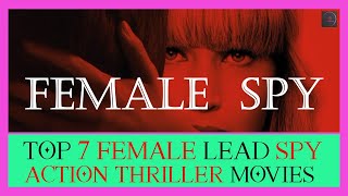 Top 7 Female Spy Action Thriller Movies | Top 7 Female Agent Movies