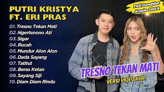 Download lagu Putri Kristya Ft Eri Pras - TRESNO TEKAN MATI - NGERTENONO ATI || FULL DANGDUT KOPLO 2025