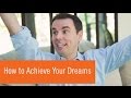 How to Achieve Your Dreams (and Keep Going When It's Hard!)
