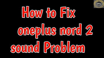 Fix One plus Nord 2 Sound issue | oneplus Nord 2 speaker not working problem | Low volume One Plus