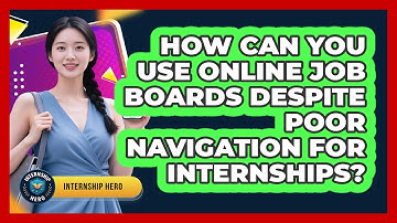 How Can You Use Online Job Boards Despite Poor Navigation For Internships? - Internship Hero