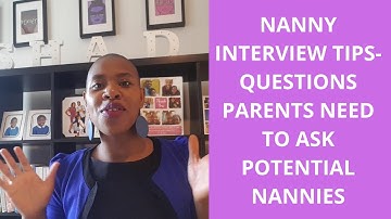 NANNY INTERVIEW TIPS-QUESTIONS PARENTS NEED TO ASK POTENTIAL NANNIES
