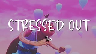 Stressed Out - Tiko - Lirik Lagu (Lyrics) Video Lirik Garage Lyrics