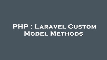 PHP : Laravel Custom Model Methods