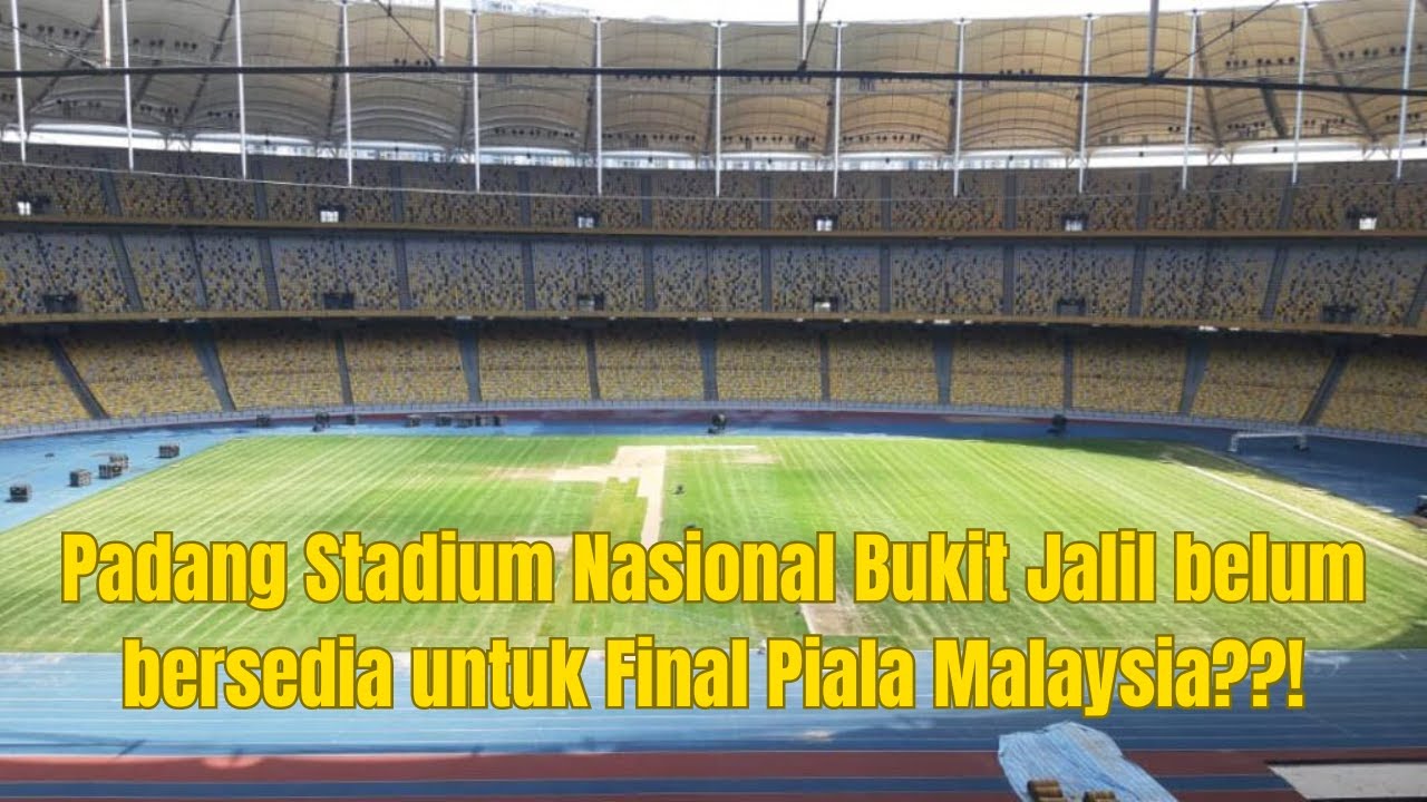 Padang Stadium Nasional Bukit Jalil belum bersedia untuk Final Piala ...