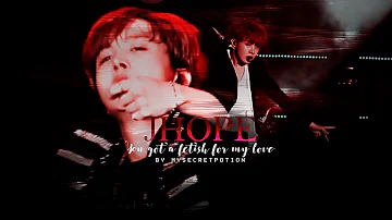 [Jhope] You got a fetish for my love