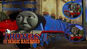Thomas and The Magic Railroad but its only when Gordon Speaks