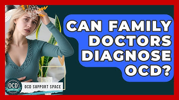 Can Family Doctors Diagnose OCD? | OCD Support Space