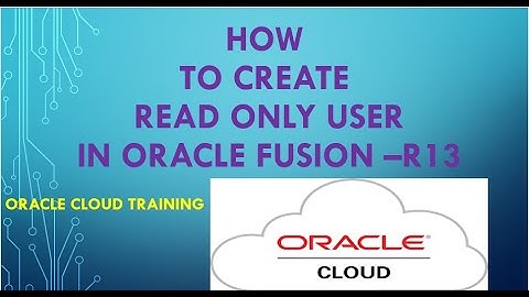How to create read only user in Oracle ERP Cloud| Oracle Financial Fusion R13