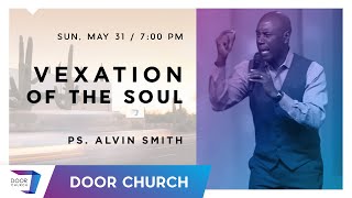 Vexation of the Soul | Alvin Smith | Sunday Evening, May 31 | Door Church Tucson, Arizona