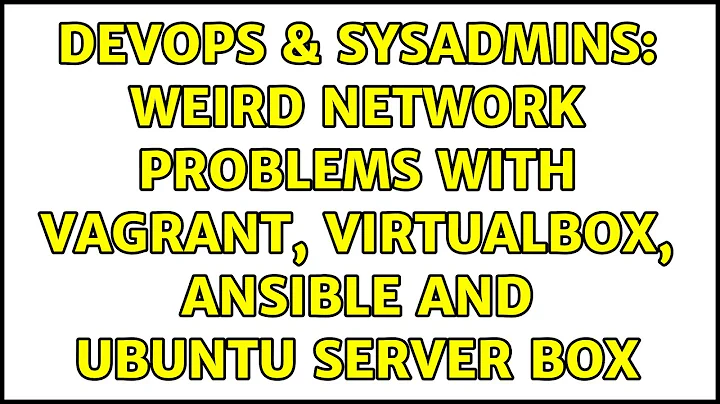 DevOps & SysAdmins: Weird network problems with Vagrant, VirtualBox, Ansible and Ubuntu Server box