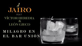 Jairo feat. León Gieco & Víctor Heredia | Milagro en el Bar Unión (Video Oficial)