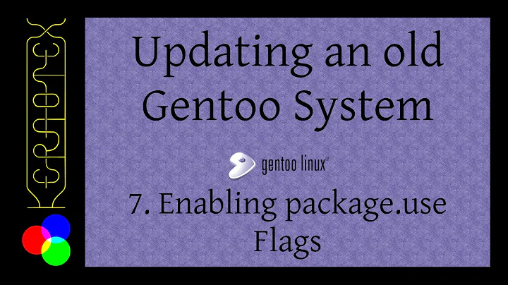 Case Study: Updating an Old Gentoo System. 7 Enabling package use Flags