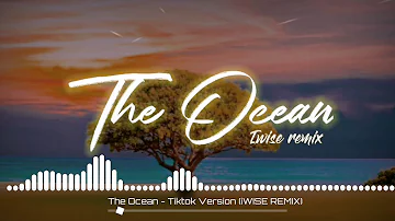 The Ocean - Tiktok Version (iWiSE REMIX)