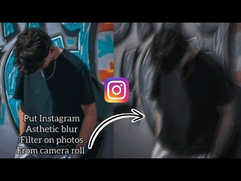 How to put instagram aesthetic blurry filter on photo from camera roll