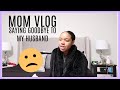 MOM VLOG: SAYING GOODBYE TO MY HUSBAND, &amp; VACATION PREP | Karmen Kay