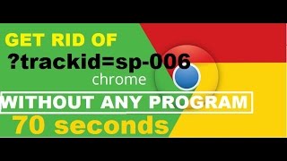 How to remove ?trackid=sp-006 from Chrome in 70 seconds(, 2015-03-24T19:19:08.000Z)