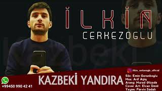 Ilkin Cerkezoglu Kazbeki Yandira 2019 ( Dinlemeden kecme kanala abune olun))) Resimi