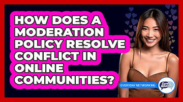 How Does A Moderation Policy Resolve Conflict In Online Communities? - Everyday-Networking