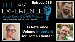 EP86 The AV Experience - Is reference volume important for home theater?