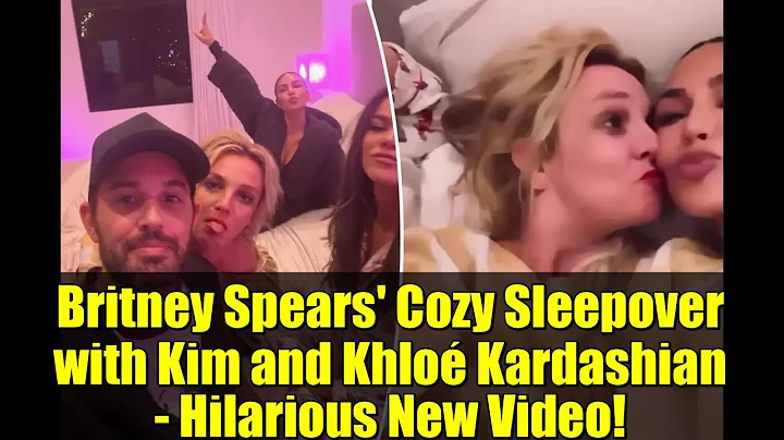 Britney Spears' Cozy Sleepover with Kim and Khloé Kardashian - Hilarious New Video!
