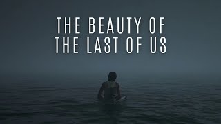 The Beauty Of The Last Of Us (Spoilers)