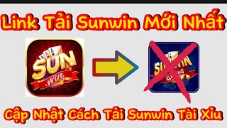 Tải sunwin | Cách tải sunwin mới nhất 2023, link tải tài xỉu sunwin chuẩn nhất