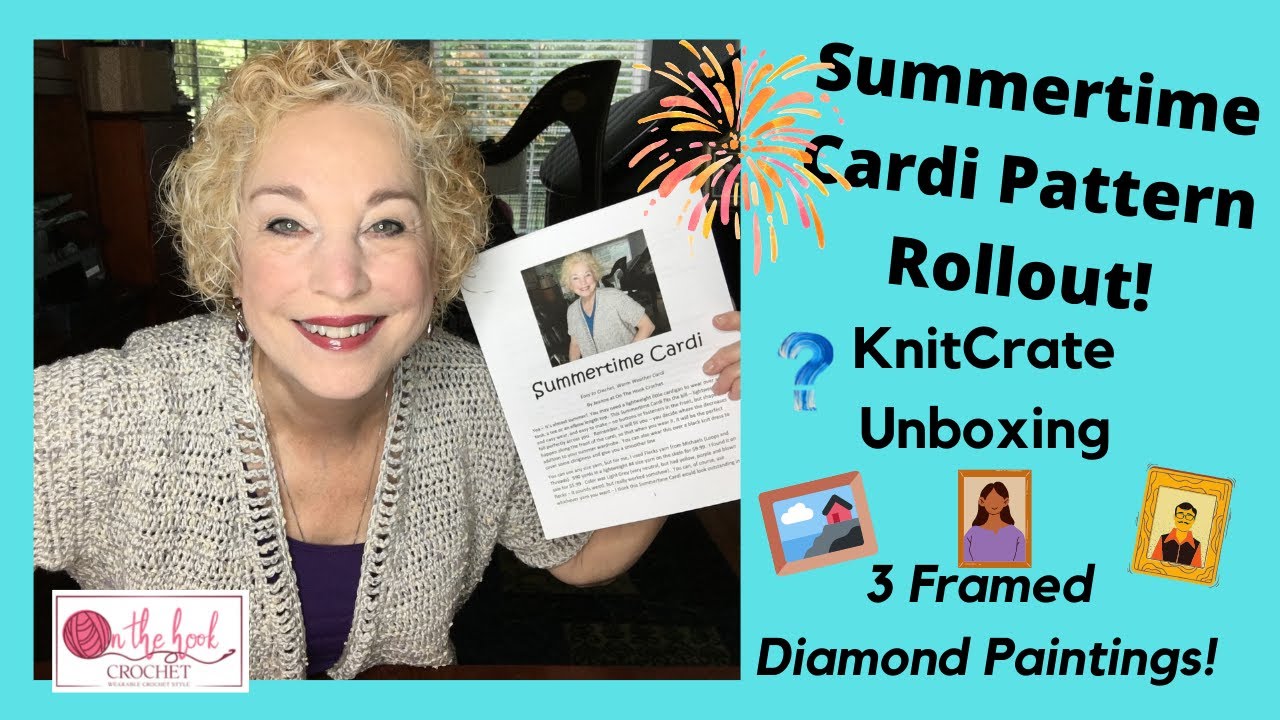 Summertime Cardi Rollout - Knitcrate Unboxing - Diamond Paintings Framed!!On The Hook Crochet