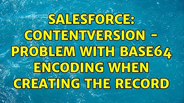 Salesforce: ContentVersion - Problem with base64 encoding when creating the record