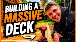 BUILDING A MASSIVE DECK