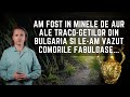 Daniel Roxin: Am fost în minele de aur ale Traco-Geților din Bulgaria și le-am văzut comorile...