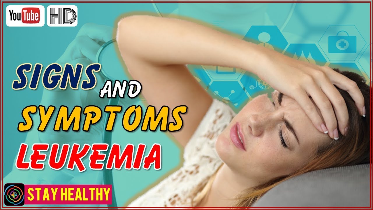 Leukemia Early Symptoms 10 Signs Of Leukemia Youtube