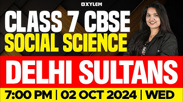 Class 7 CBSE Social Science - Delhi Sultans | XylemClass7CBSE