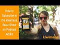 How to subscribe to the kiwimana buzz show on podcast addict