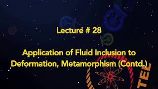 Lecture 28 : Application of fluid Inclusion to Deformation, Metamorphism (Contd.)