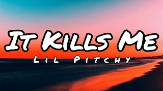 Lil Pitchy - It Kills Me (Lyrics)