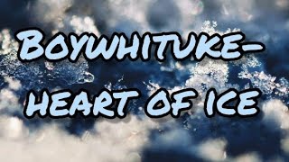 Video thumbnail of "Boywhituke-heart of ice"