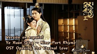 The Eternal Love || Nine-Part Rhyme - Ye Xuan Qing Versión en español