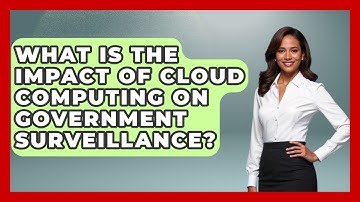 What Is The Impact Of Cloud Computing On Government Surveillance? - We Are Liberal