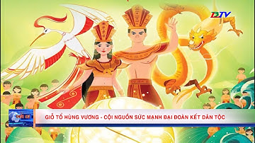 Giỗ tổ Hùng Vương- Cội nguồn sức mạnh đại đoàn kết toàn dân tộc