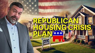 Republican Strategy for America's Housing Crisis Explained | Housing Affordability & Homeownership