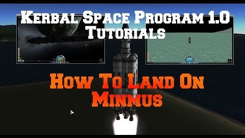 Kerbal Space Program 1.0: How To Land On Minmus