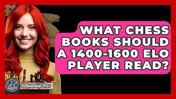What Chess Books Should A 1400-1600 Elo Player Read? - The Board Game Xpert