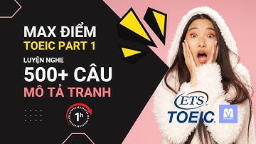 LUYỆN NGHE TOEIC: Mất gốc nghe FULL điểm TOEIC LISTENING PART 1 trong 1h 🔥🔥🔥