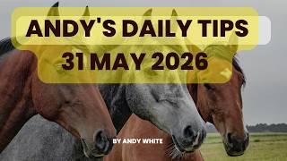 Andy's Daily Tips for Horse Racing, Sunday, 31st May, 2026