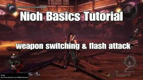 watch this before Nioh 2 [Nioh basics : weapon switching & flash attack]