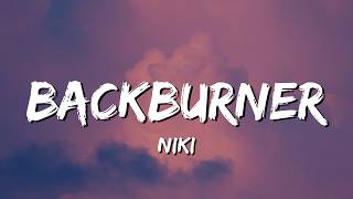 Niki  Backburner s  Guess I Wont Ever Mind Crisping Up On Your Backburner